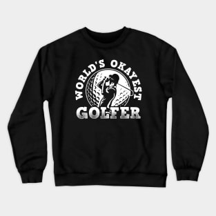 Wolrds Okayest Golfer! Golfer Dad, Golfer Papa, Golfer Grandpa! Crewneck Sweatshirt